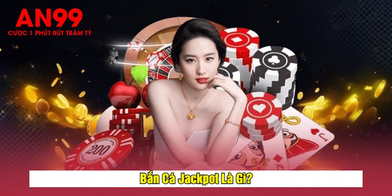 Bắn Cá Jackpot Là Gì?