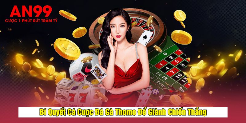 Bí Quyết Cá Cược Đá Gà Thomo Để Giành Chiến Thắng