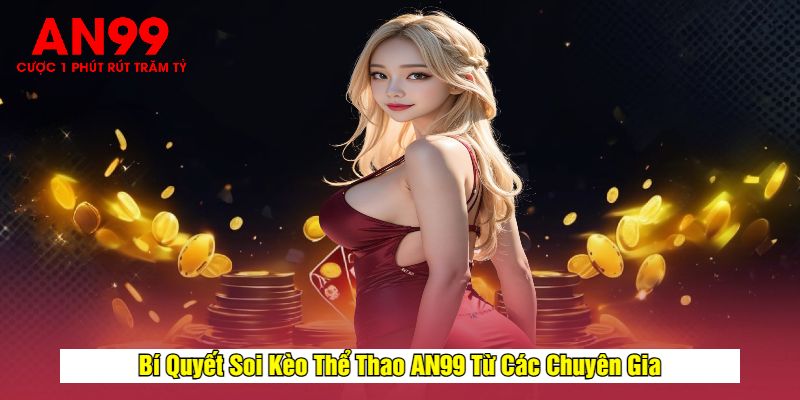 Bí Quyết Soi Kèo Thể Thao AN99 Từ Các Chuyên Gia