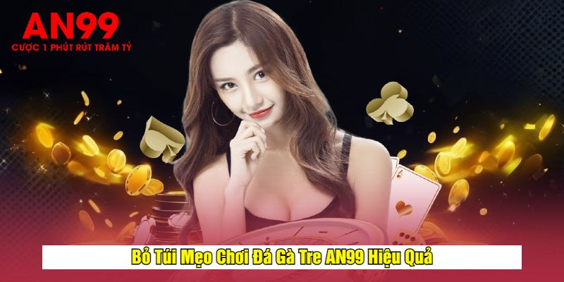 Bỏ Túi Mẹo Chơi Đá Gà Tre AN99 Hiệu Quả