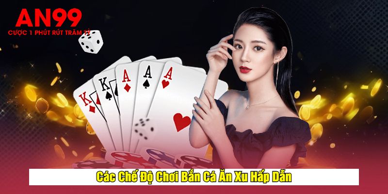 Các Chế Độ Chơi Bắn Cá Ăn Xu Hấp Dẫn