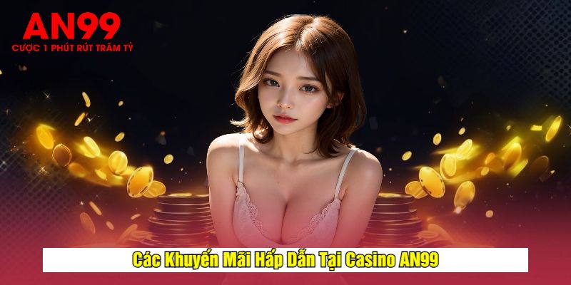 Các Khuyến Mãi Hấp Dẫn Tại Casino AN99