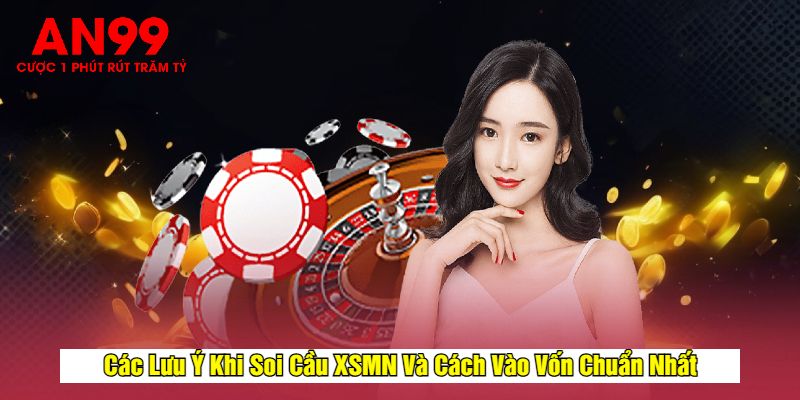 Các Lưu Ý Khi Soi Cầu XSMN Và Cách Vào Vốn Chuẩn Nhất