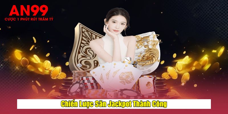 Chiến Lược Săn Jackpot Thành Công