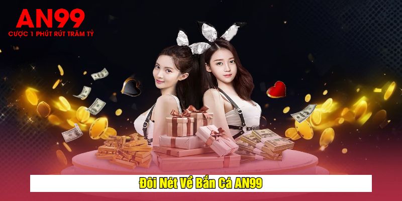 Đôi Nét Về Bắn Cá AN99