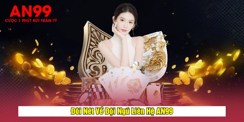 Đôi Nét Về Đội Ngũ Liên Hệ AN99