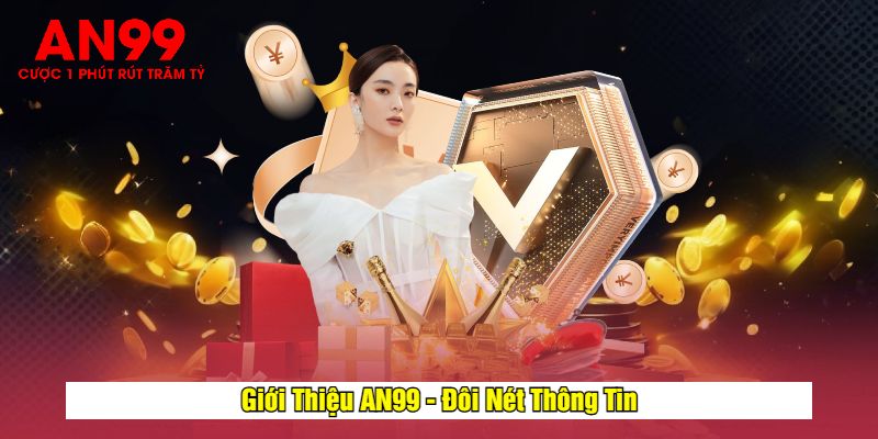 Giới Thiệu AN99 - Đôi Nét Thông Tin