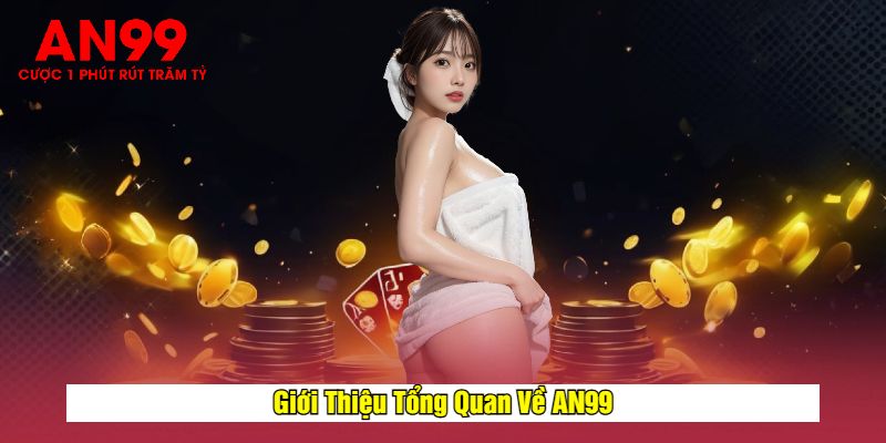 Giới Thiệu Tổng Quan Về AN99