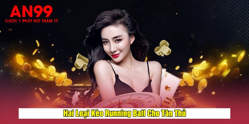 Hai Loại Kèo Running Ball Cho Tân Thủ