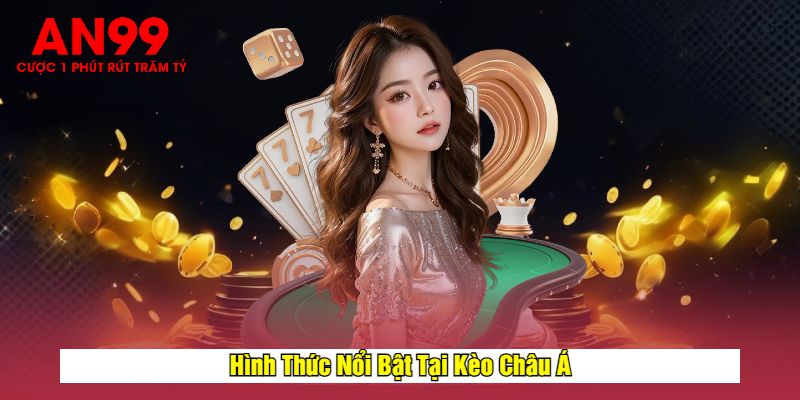 Hình Thức Nổi Bật Tại Kèo Châu Á