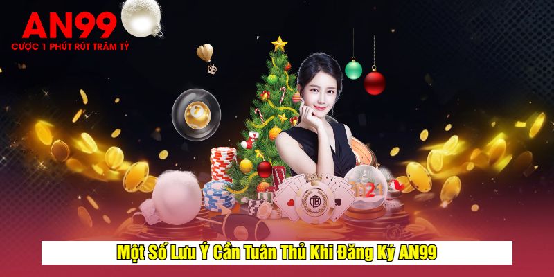 Một Số Lưu Ý Cần Tuân Thủ Khi Đăng Ký AN99