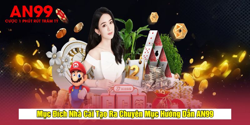 Mục Đích Nhà Cái Tạo Ra Chuyên Mục Hướng Dẫn AN99