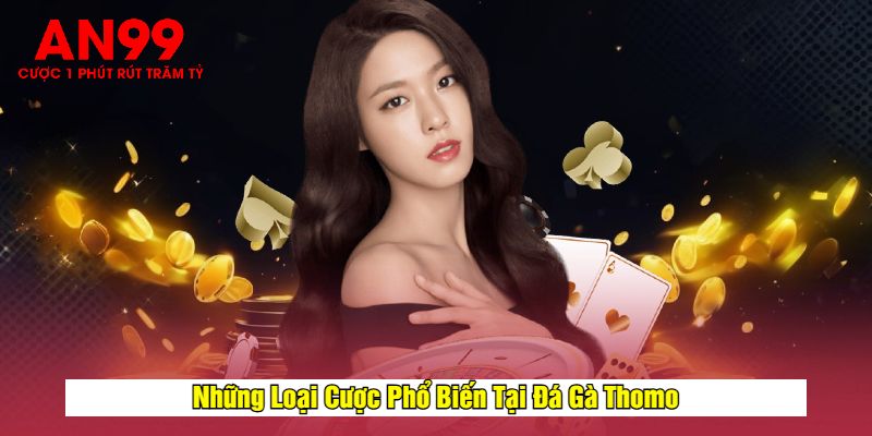 Những Loại Cược Phổ Biến Tại Đá Gà Thomo