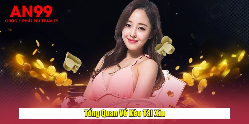 Tổng Quan Về Kèo Tài Xỉu