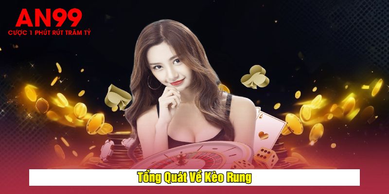 Tổng Quát Về Kèo Rung