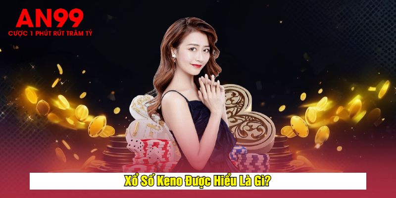 Xổ Số Keno Được Hiểu Là Gì?